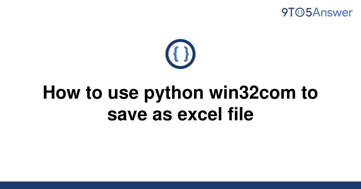 solved-how-to-use-python-win32com-to-save-as-excel-file-9to5answer