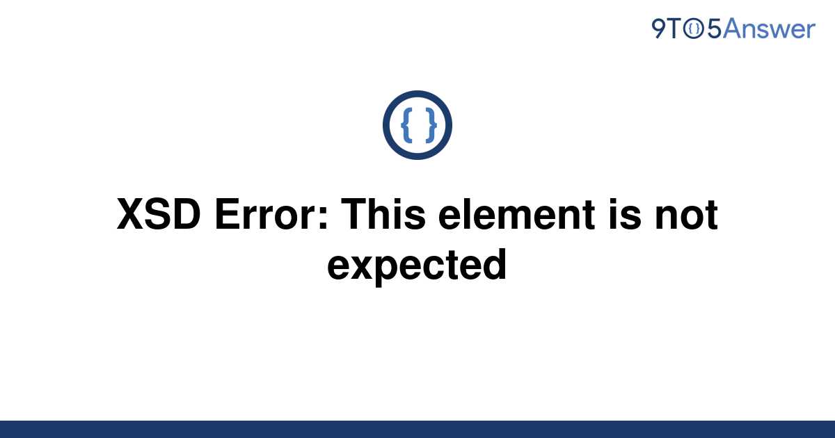 [Solved] XSD Error This element is not expected 9to5Answer