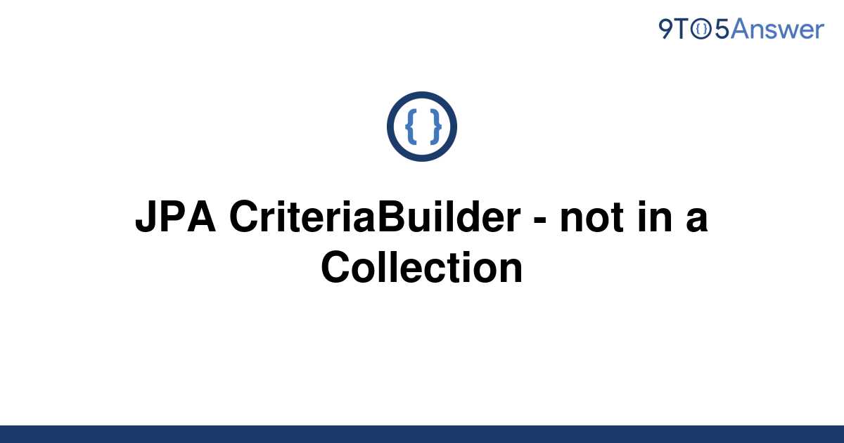 solved-jpa-criteriabuilder-not-in-a-collection-9to5answer