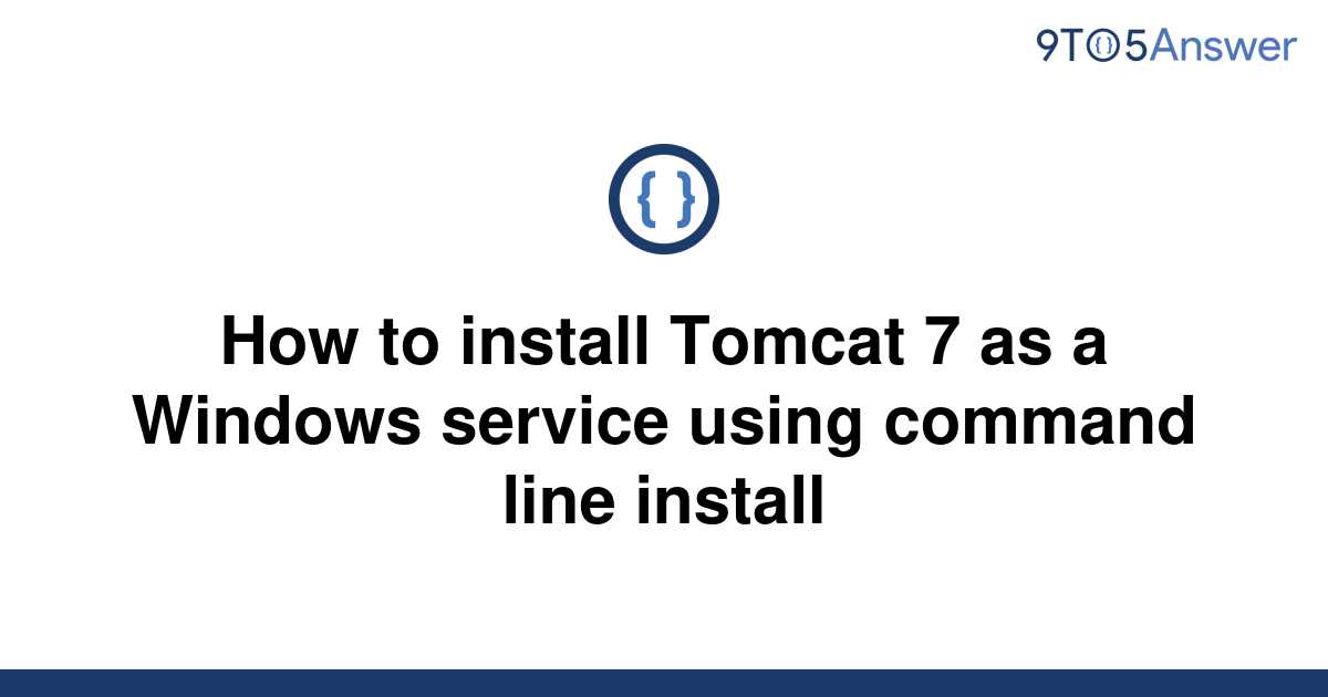 solved-how-to-install-tomcat-7-as-a-windows-service-9to5answer