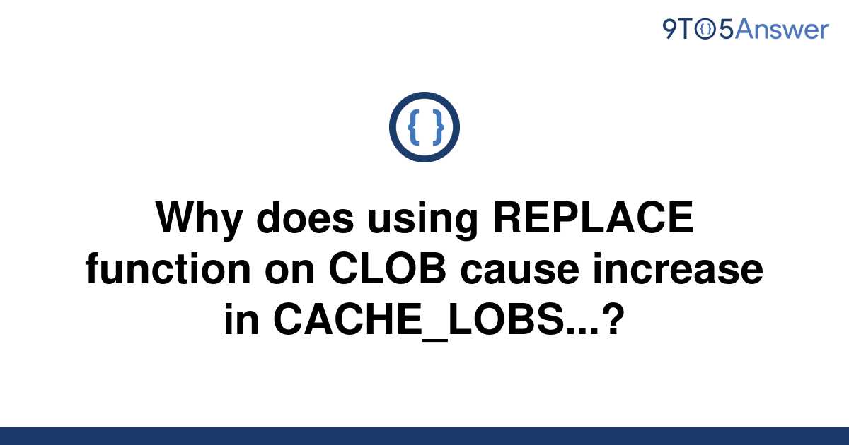 solved-why-does-using-replace-function-on-clob-cause-9to5answer