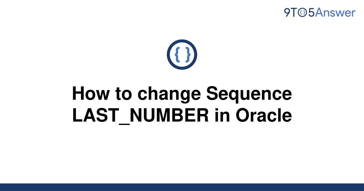 solved-how-to-change-sequence-last-number-in-oracle-9to5answer