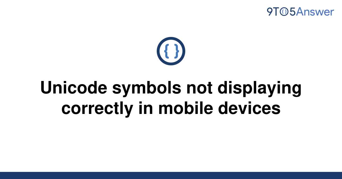 solved-unicode-symbols-not-displaying-correctly-in-9to5answer