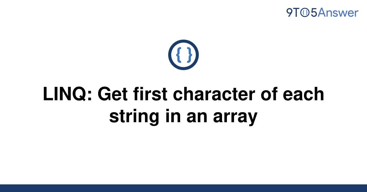 solved-linq-get-first-character-of-each-string-in-an-9to5answer