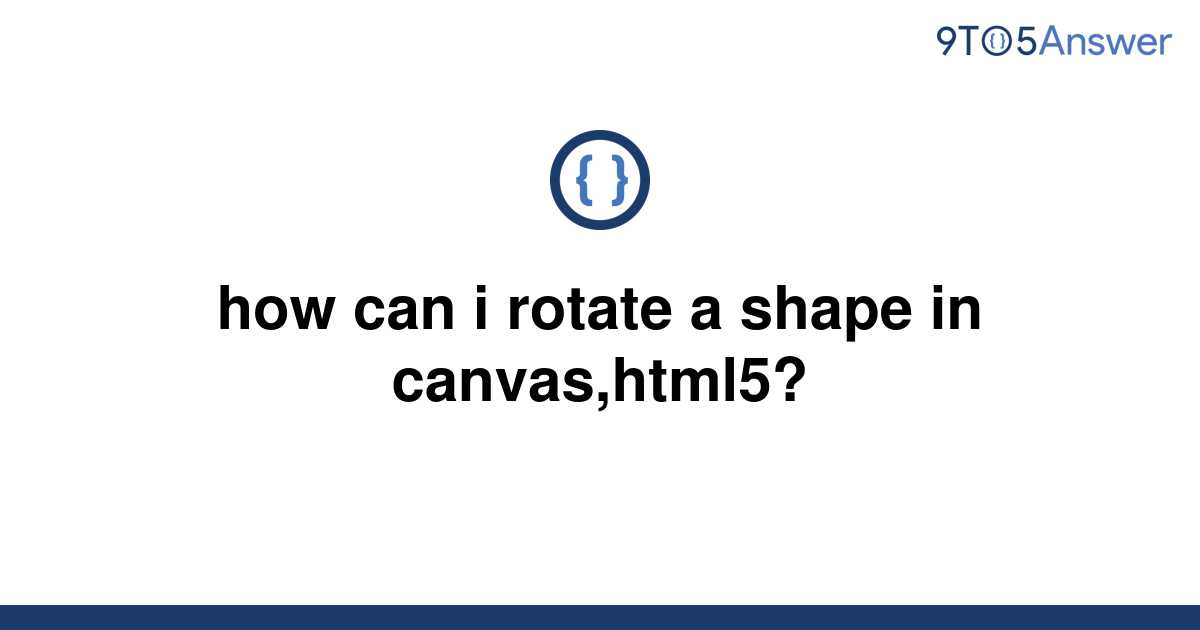 solved-how-can-i-rotate-a-shape-in-canvas-html5-9to5answer