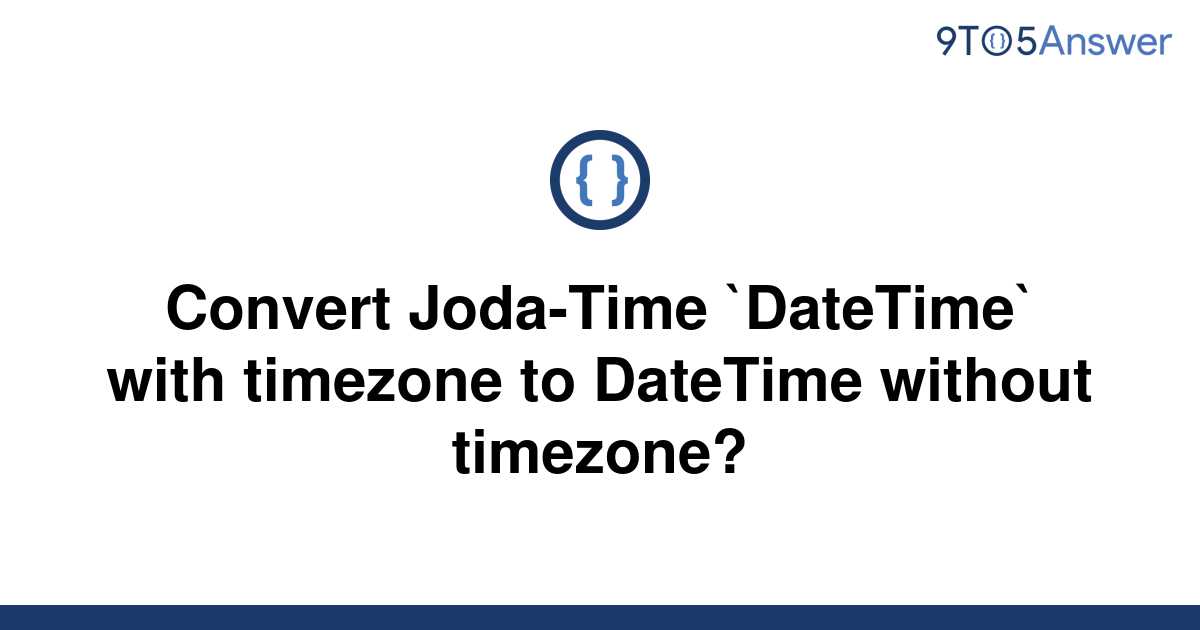 Template Convert Joda Time Datetime With Timezone To Datetime Without Timezone20220603 2977232 Dxo4zn 
