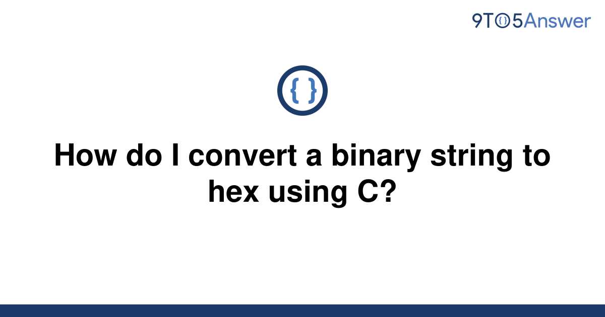 solved-how-do-i-convert-a-binary-string-to-hex-using-c-9to5answer