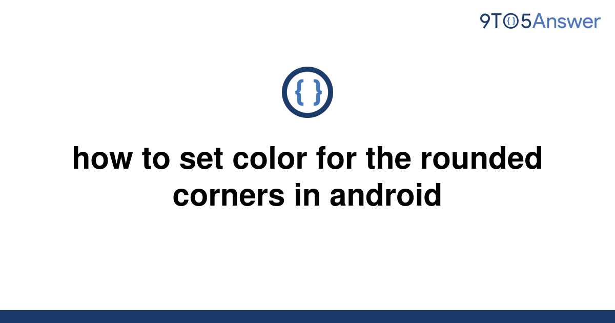 solved-how-to-set-color-for-the-rounded-corners-in-9to5answer