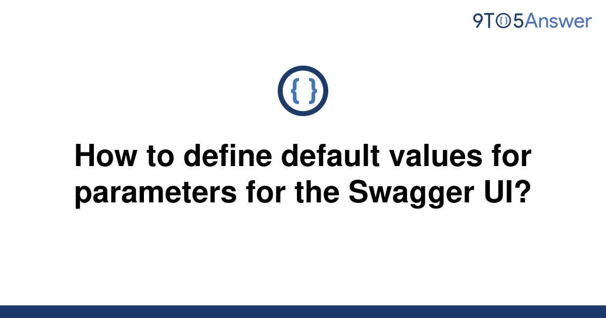 solved-how-to-define-default-values-for-parameters-for-9to5answer