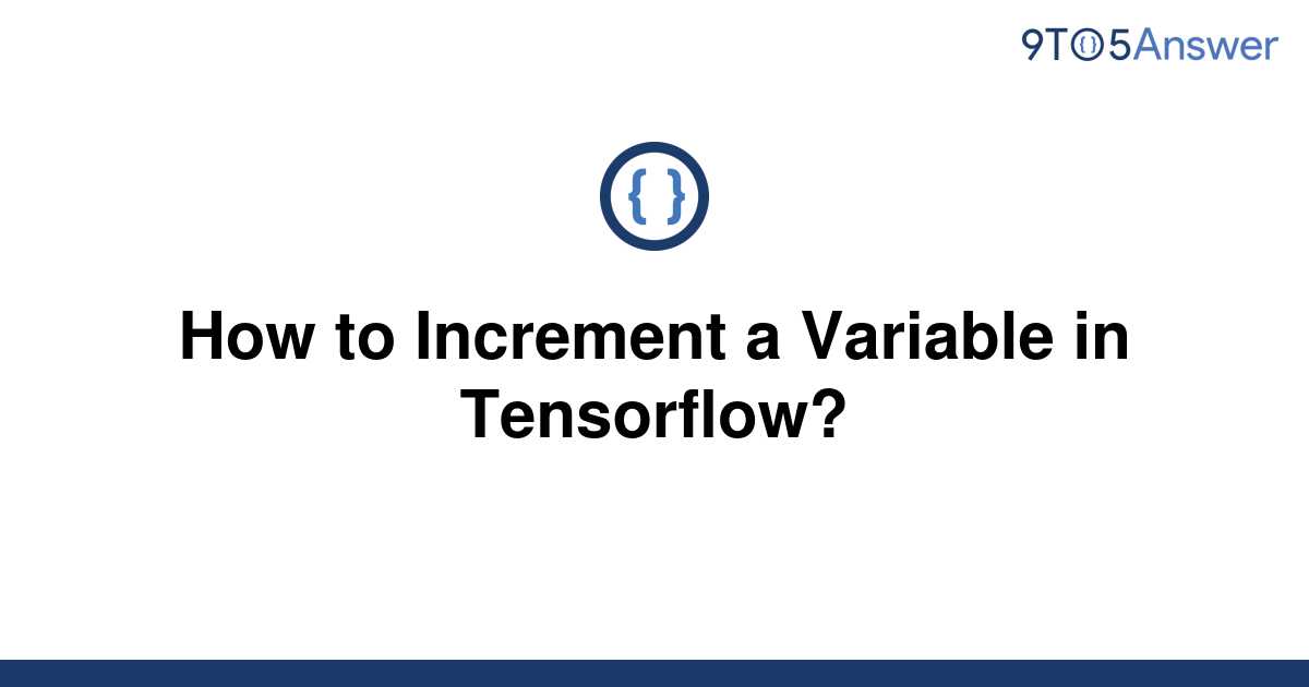 solved-how-to-increment-a-variable-in-tensorflow-9to5answer