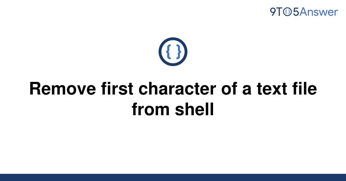 solved-remove-first-character-of-a-text-file-from-shell-9to5answer