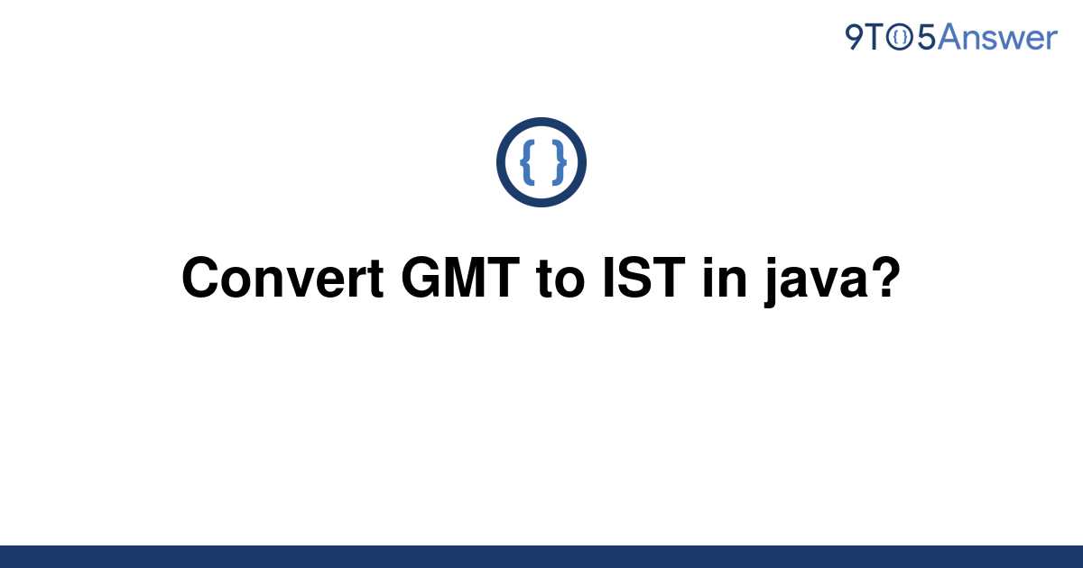 solved-convert-gmt-to-ist-in-java-9to5answer