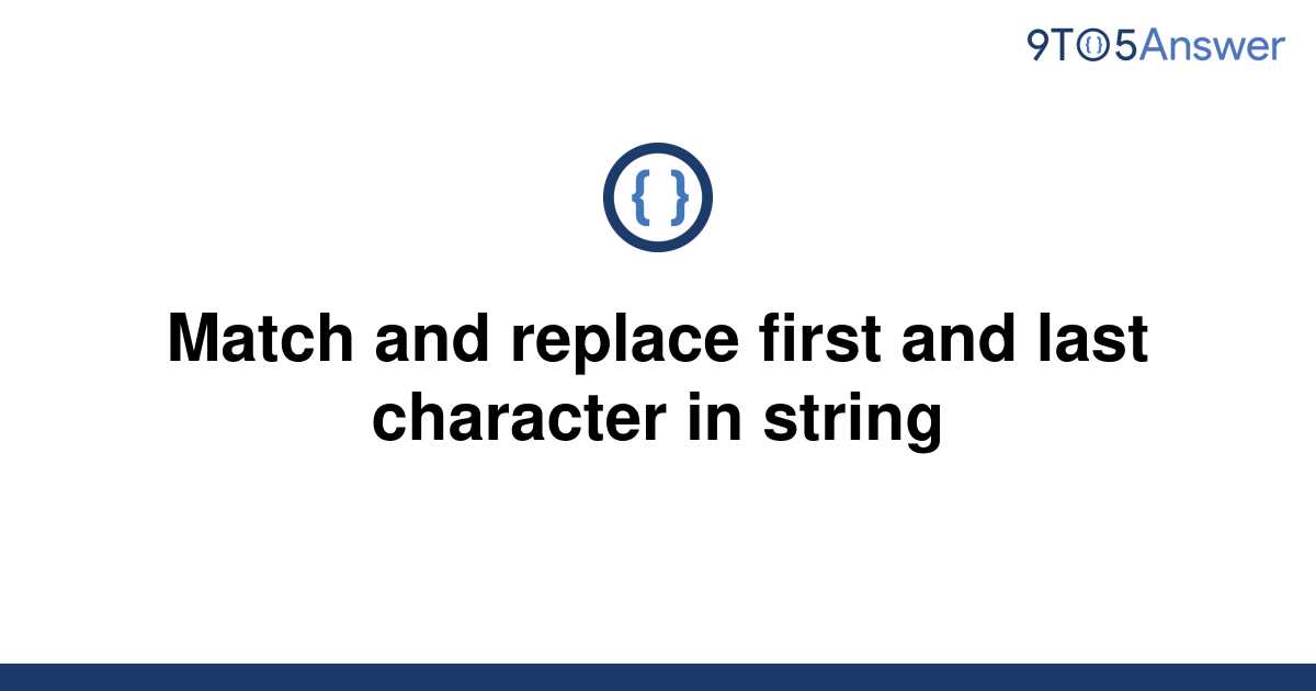 solved-match-and-replace-first-and-last-character-in-9to5answer