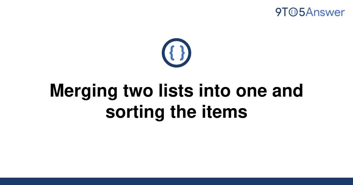 solved-merging-two-lists-into-one-and-sorting-the-items-9to5answer