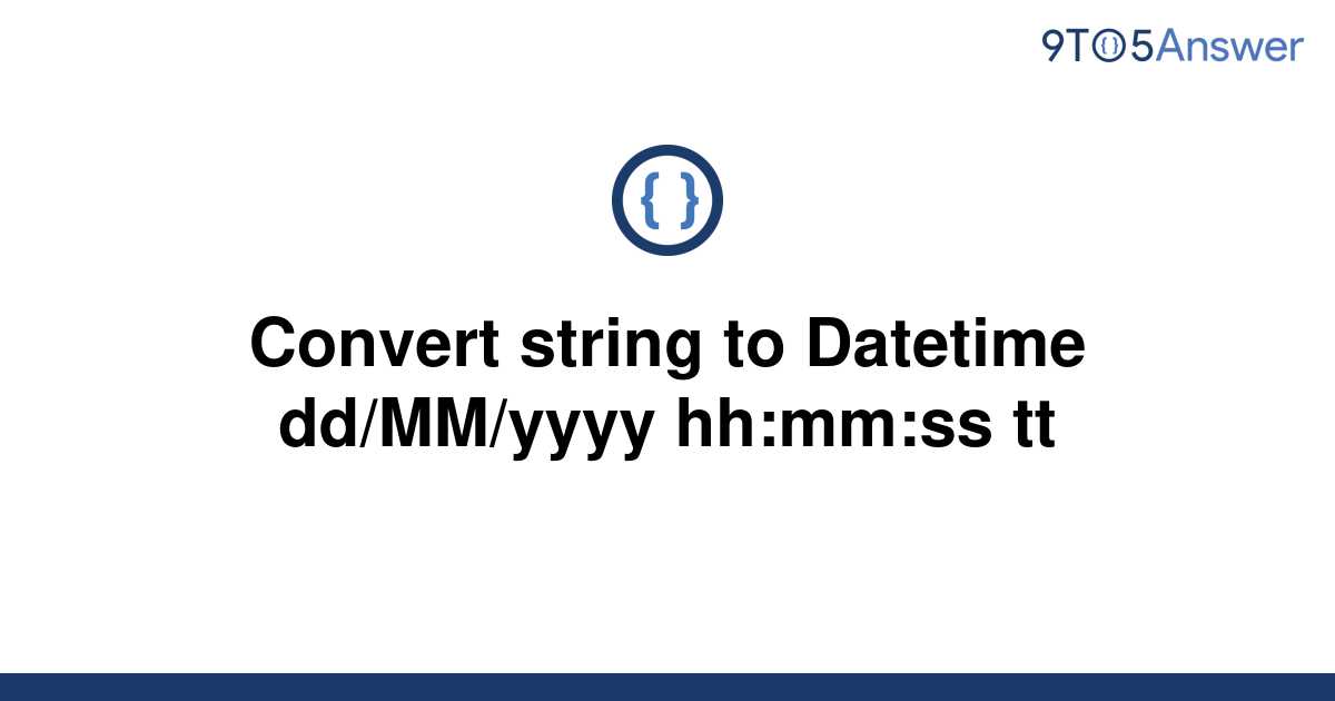 solved-convert-string-to-datetime-dd-mm-yyyy-hh-mm-ss-9to5answer