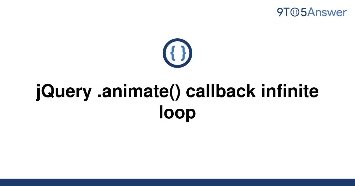 solved-jquery-animate-callback-infinite-loop-9to5answer