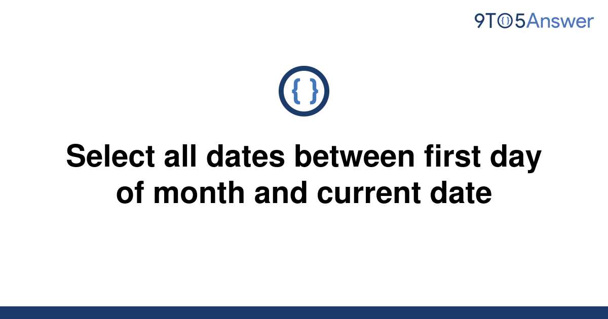 [Solved] Select all dates between first day of month and | 9to5Answer