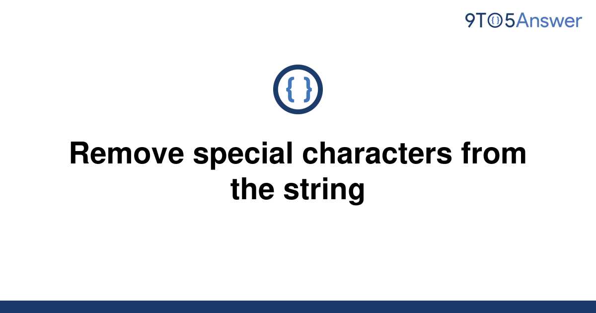 solved-remove-special-characters-from-the-string-9to5answer