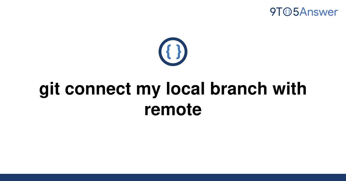 solved-git-connect-my-local-branch-with-remote-9to5answer