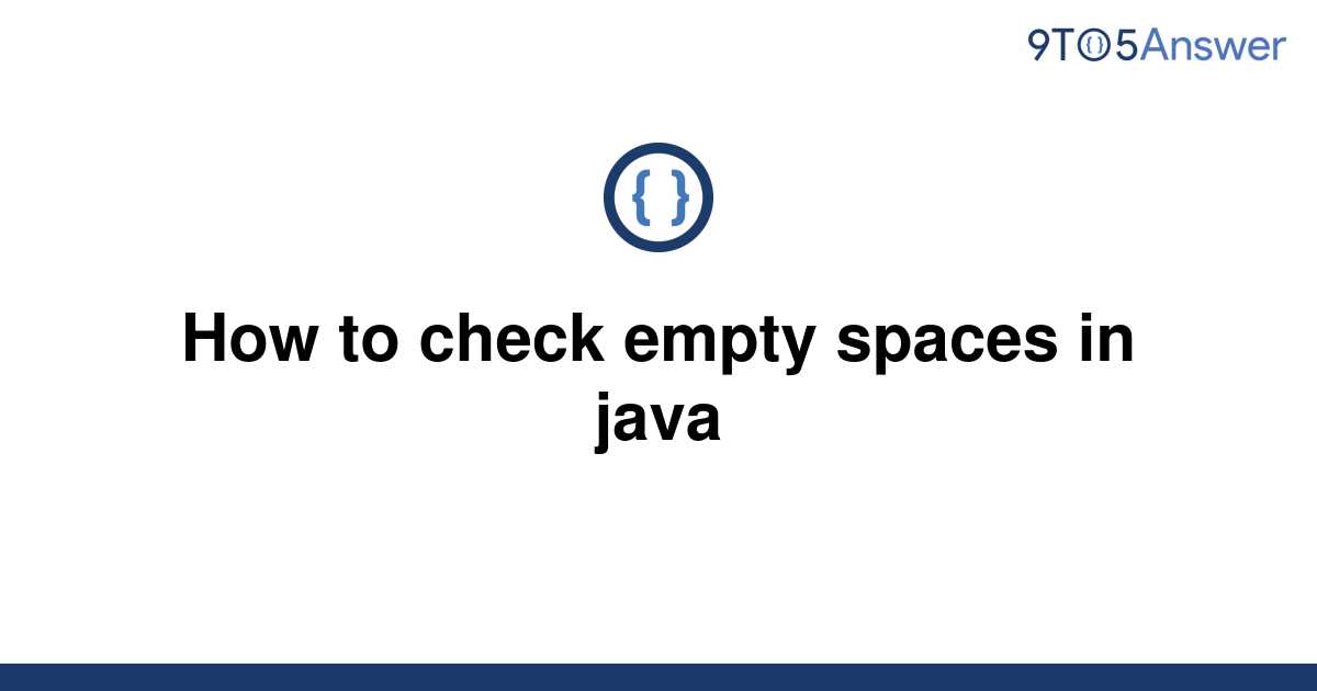 solved-how-to-check-empty-spaces-in-java-9to5answer