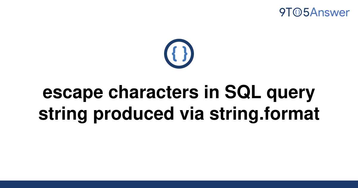 solved-escape-characters-in-sql-query-string-produced-9to5answer