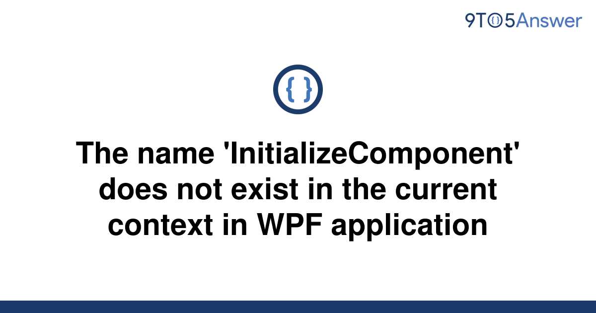 solved-the-name-initializecomponent-does-not-exist-in-9to5answer