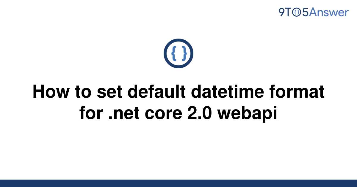 solved-how-to-set-default-datetime-format-for-core-9to5answer