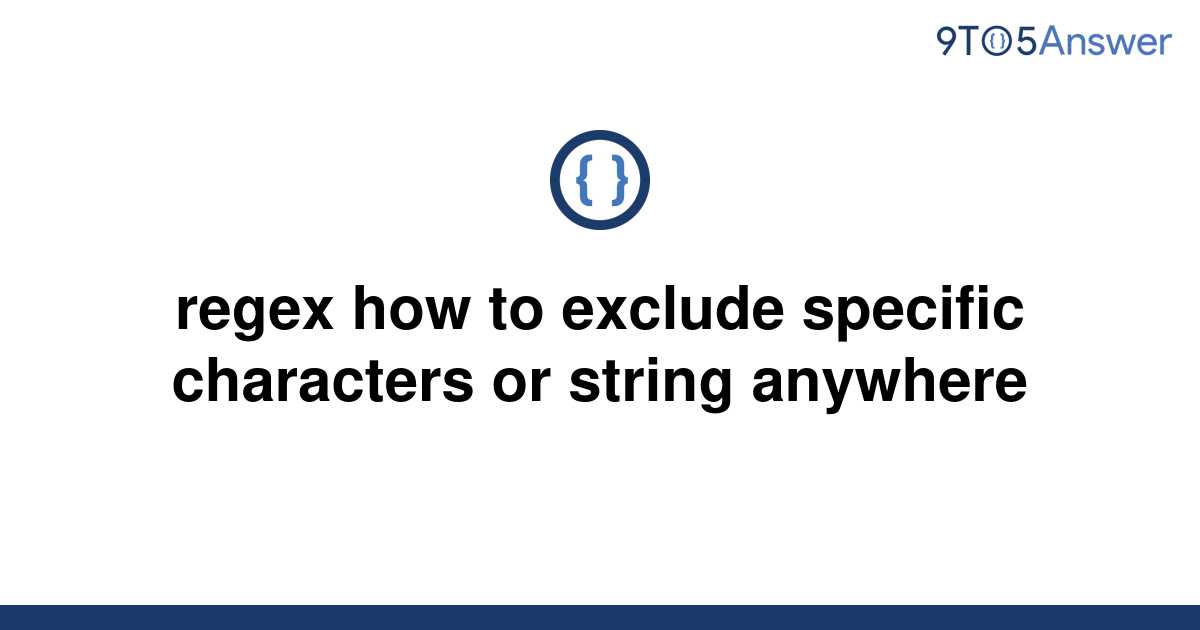 solved-regex-how-to-exclude-specific-characters-or-9to5answer