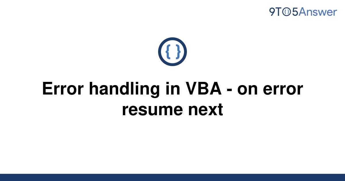 [Solved] Error handling in VBA on error resume next 9to5Answer