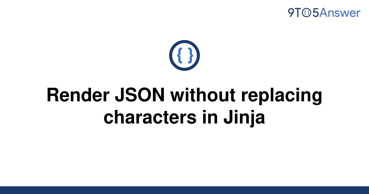 solved-render-json-without-replacing-characters-in-9to5answer