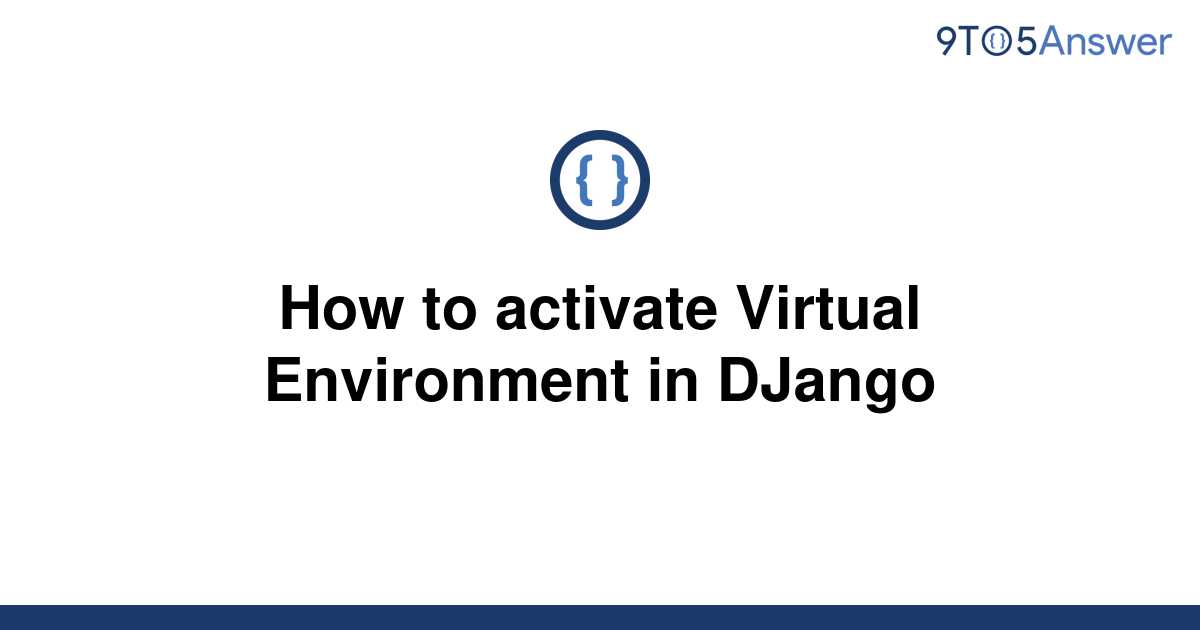 solved-how-to-activate-virtual-environment-in-django-9to5answer