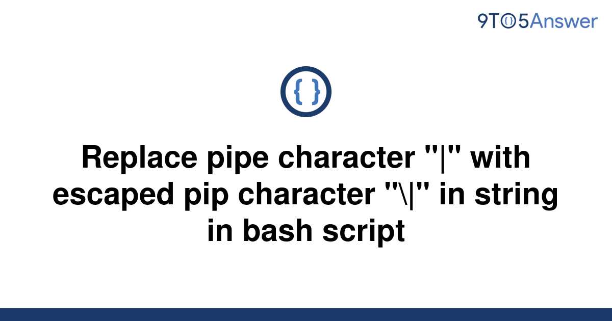 solved-replace-pipe-character-with-escaped-pip-9to5answer