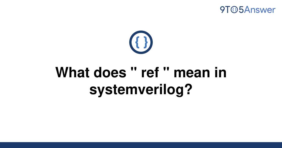 solved-what-does-ref-mean-in-systemverilog-9to5answer