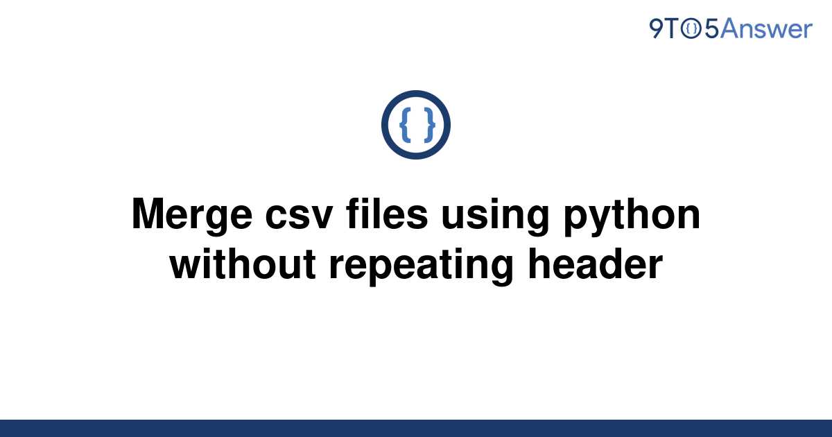 Solved Merge Csv Files Using Python Without Repeating 9to5answer 1786