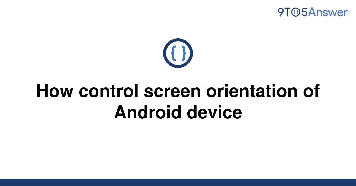 solved-how-control-screen-orientation-of-android-device-9to5answer