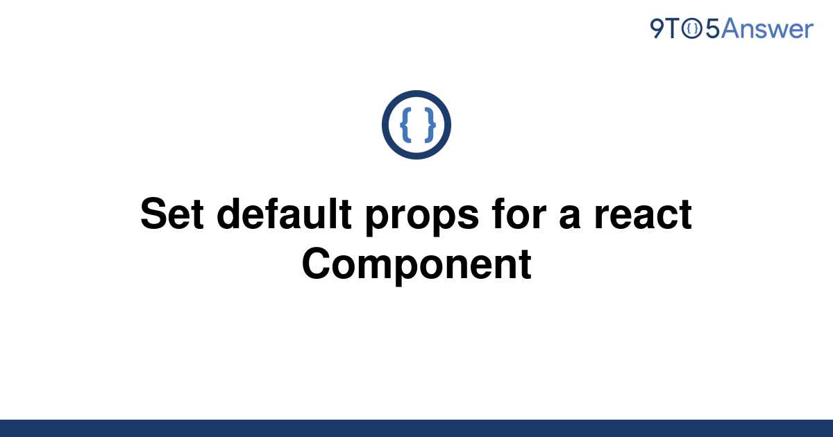 solved-set-default-props-for-a-react-component-9to5answer