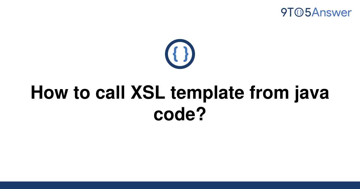[Solved] How to call XSL template from java code? 9to5Answer