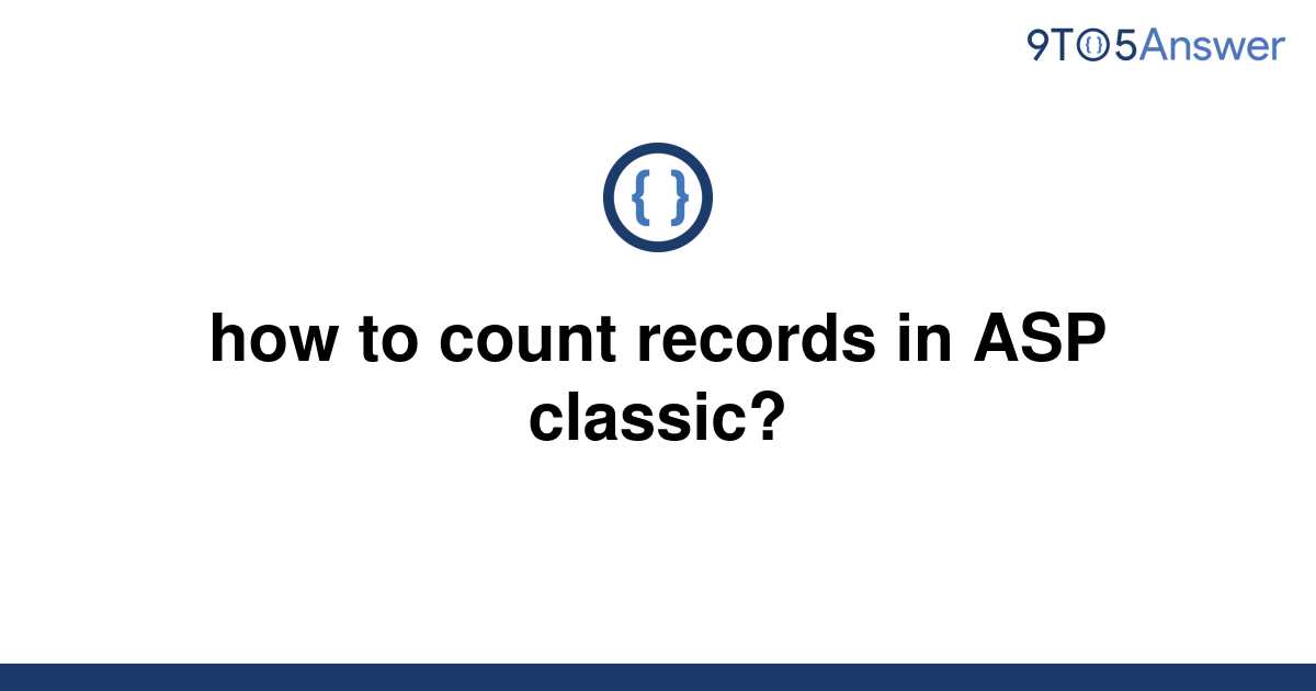 solved-how-to-count-records-in-asp-classic-9to5answer