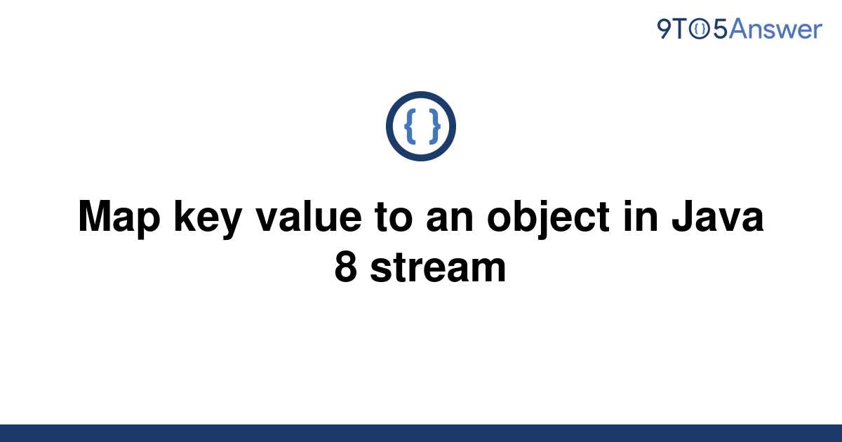 Template Map Key Value To An Object In Java 8 Stream20220604 2977264 Xpfoik 