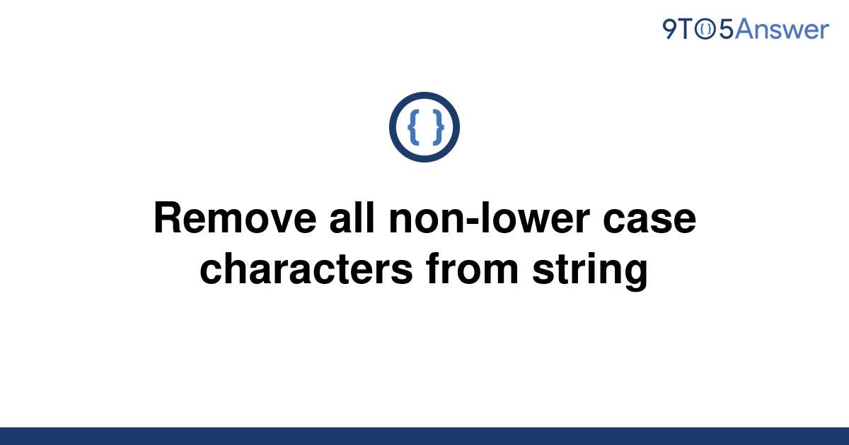 solved-remove-all-non-lower-case-characters-from-string-9to5answer