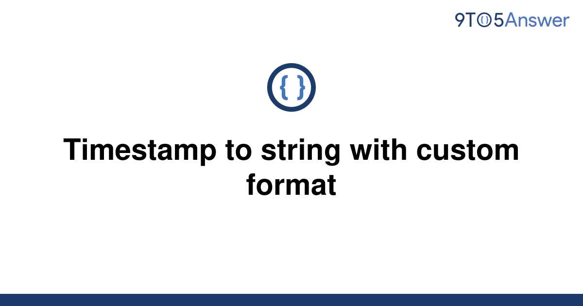 solved-timestamp-to-string-with-custom-format-9to5answer