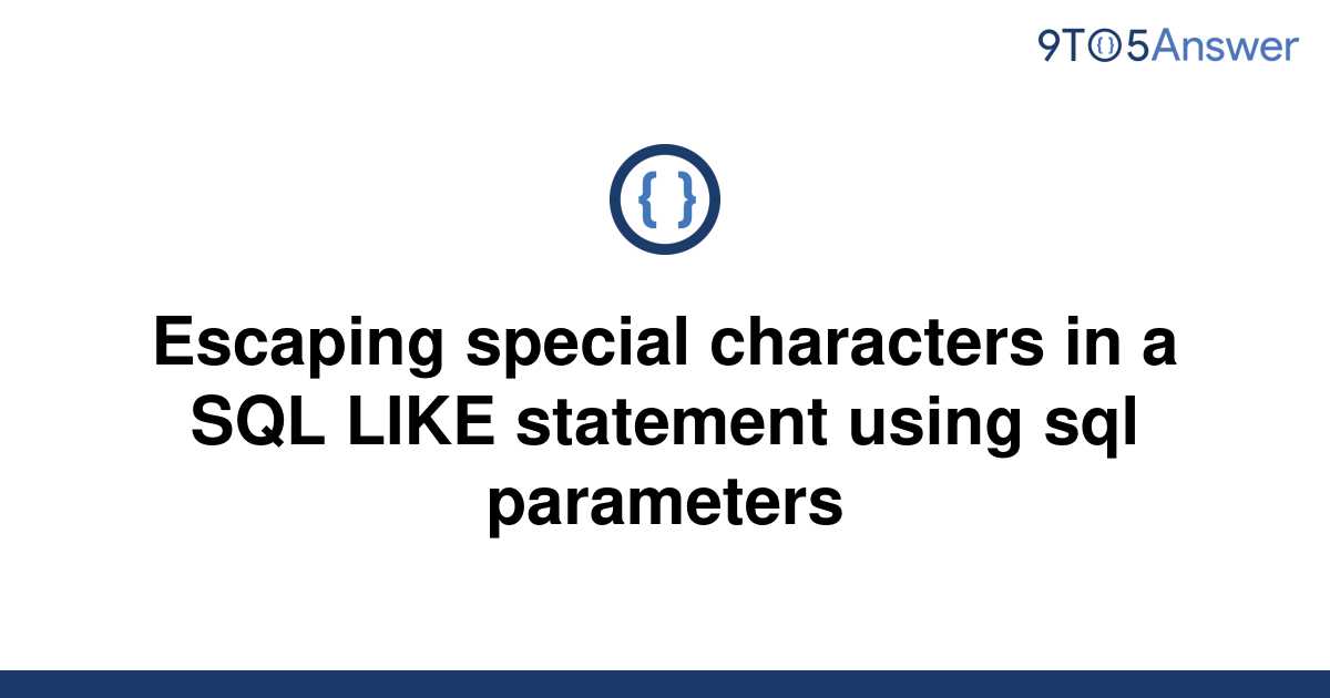 solved-escaping-special-characters-in-a-sql-like-9to5answer