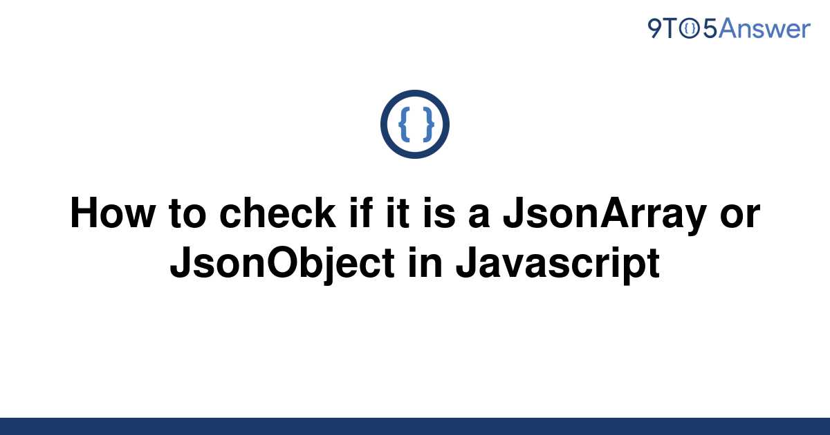 solved-how-to-check-if-it-is-a-jsonarray-or-jsonobject-9to5answer