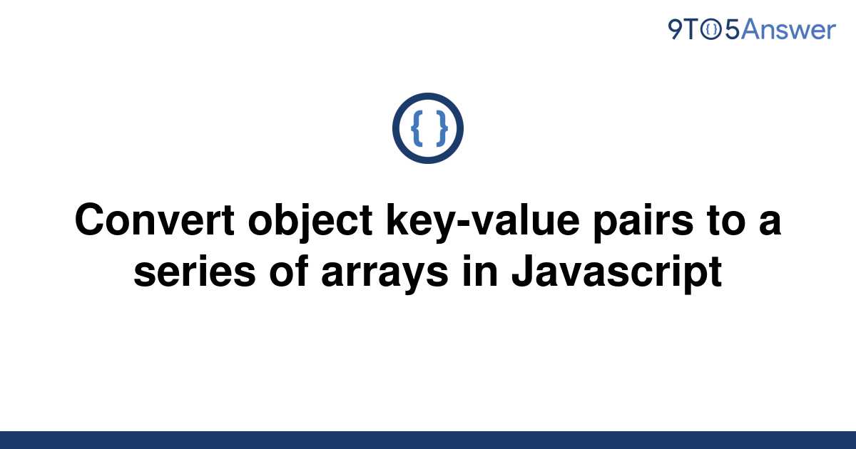 solved-convert-object-key-value-pairs-to-a-series-of-9to5answer