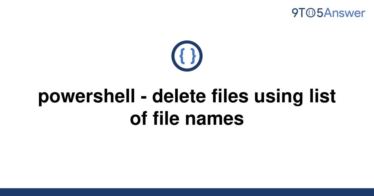 solved-powershell-delete-files-using-list-of-file-9to5answer