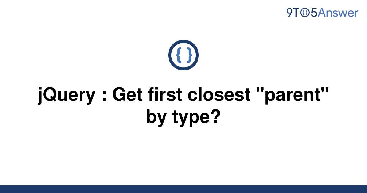 solved-jquery-get-first-closest-parent-by-type-9to5answer
