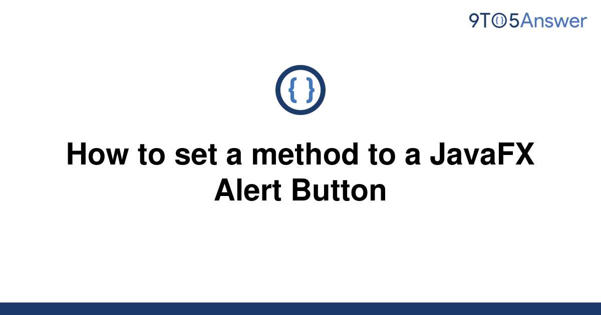 Solved How To Set A Method To A JavaFX Alert Button 9to5Answer