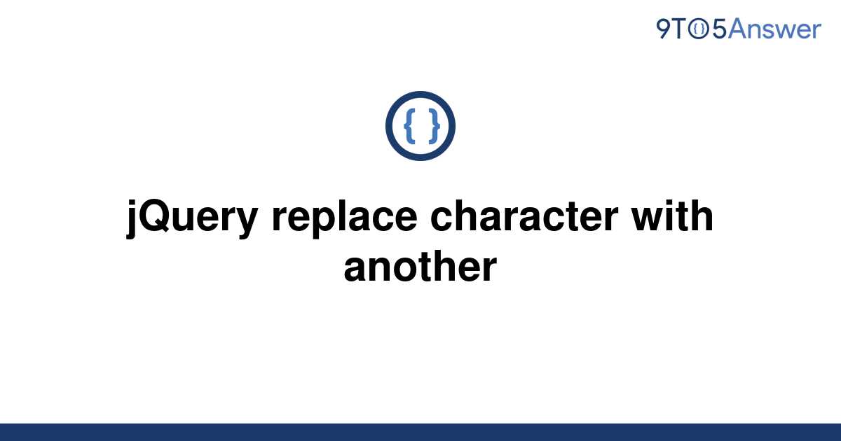 solved-jquery-replace-character-with-another-9to5answer