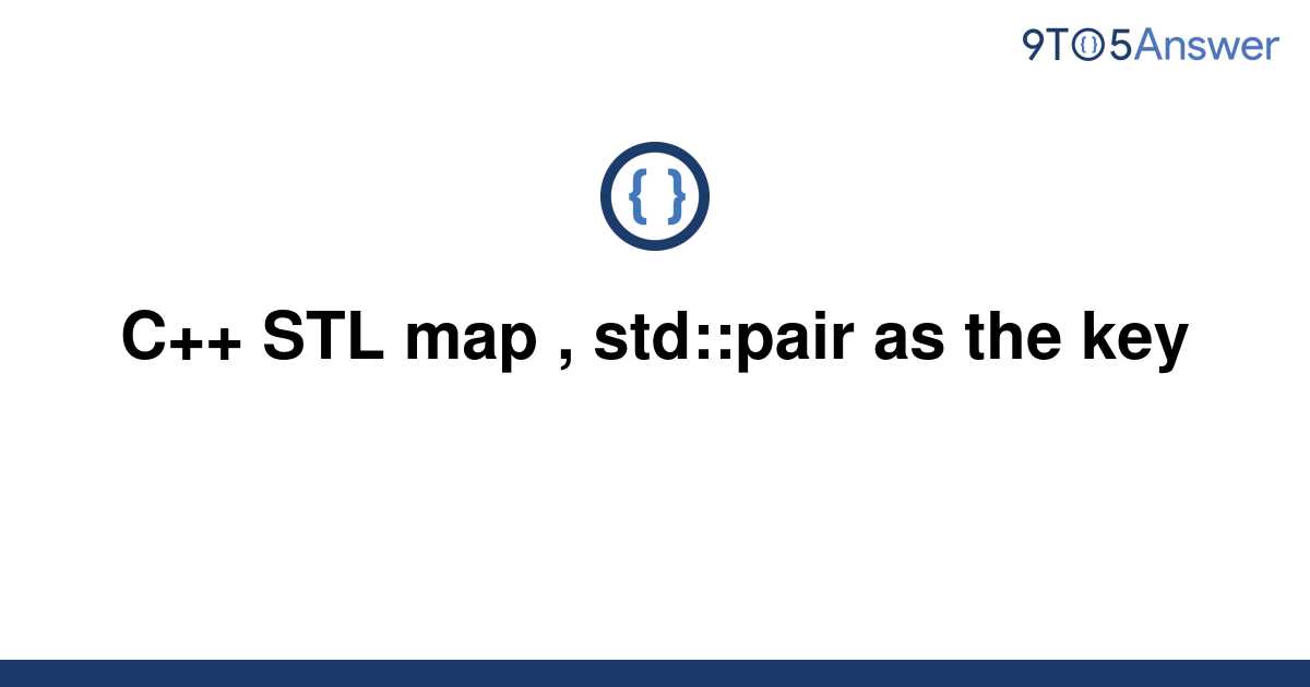 [Solved] C++ STL map , std::pair as the key  9to5Answer