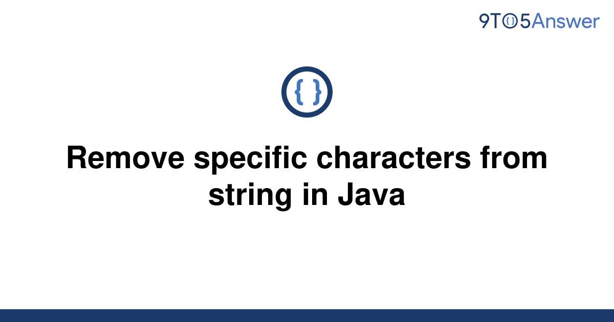 solved-remove-specific-characters-from-string-in-java-9to5answer